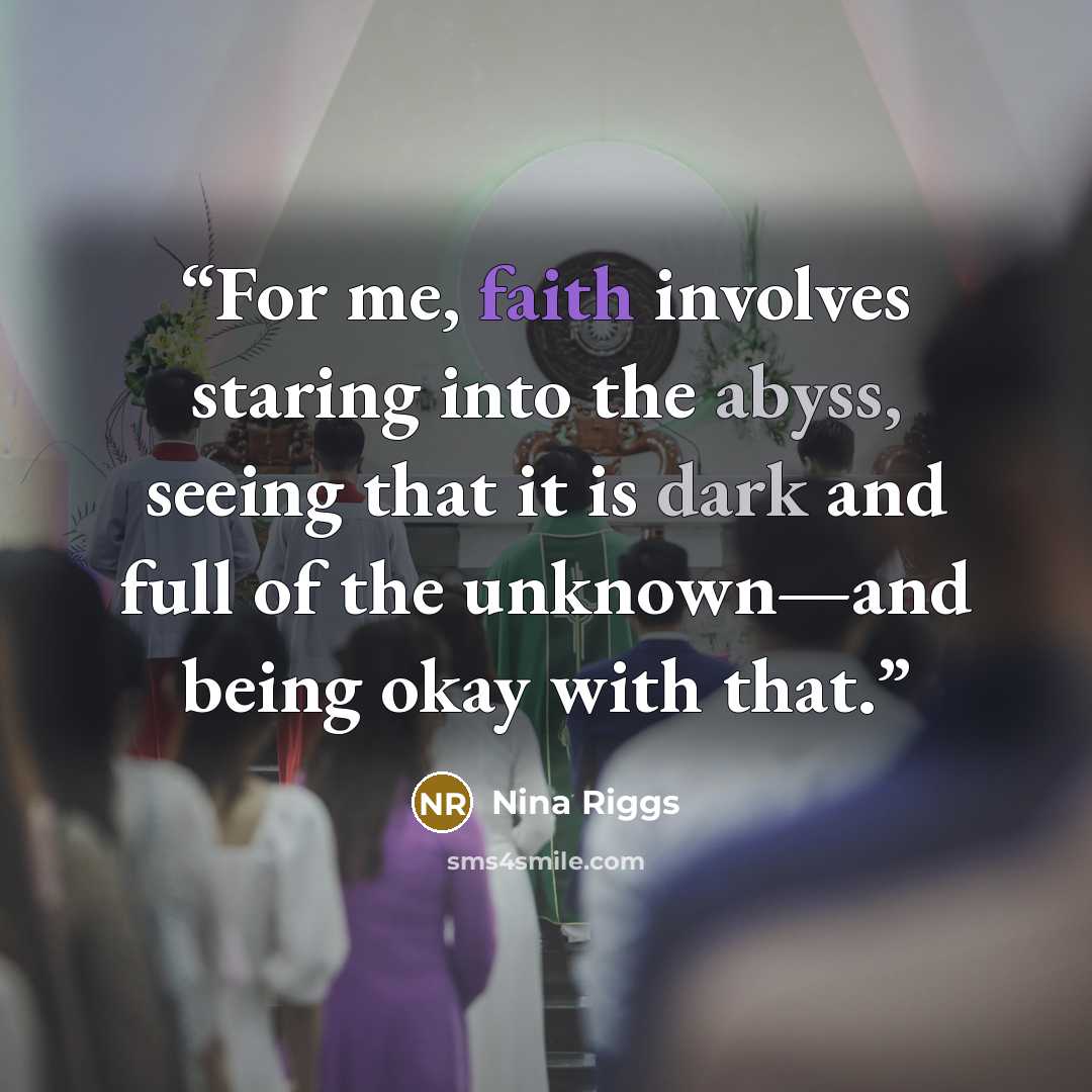 “For me, faith involves staring into the abyss, seeing that it is dark and full of the unknown—and being okay with that.” quote by Nina Riggs