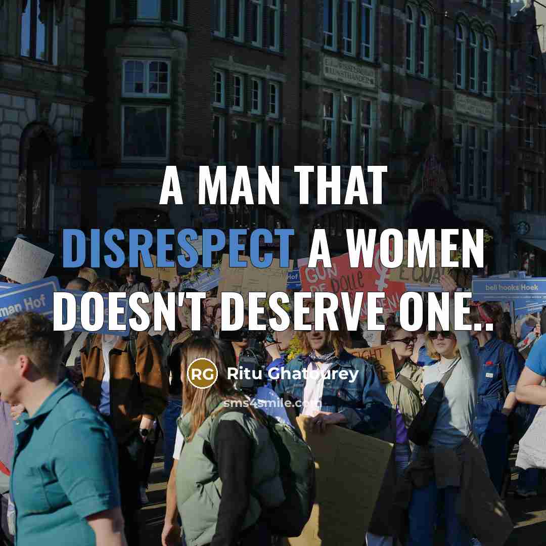 “A man that disrespect A women doesn't deserve one..” quote by Ritu Ghatourey