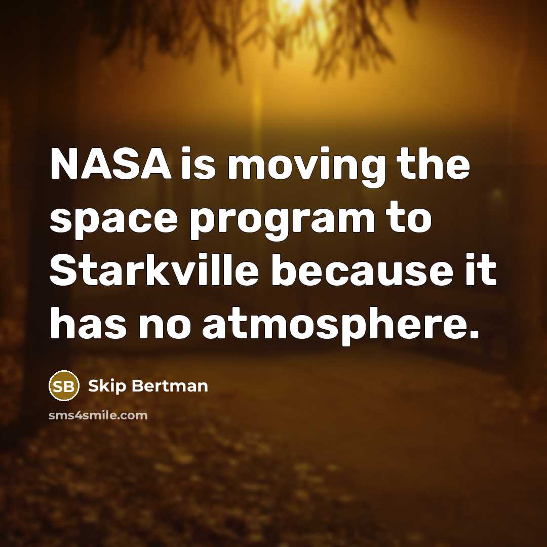 “NASA is moving the space program to Starkville because it has no atmosphere.” quote by Skip Bertman
