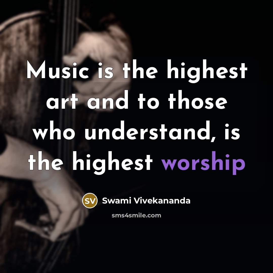 “Music is the highest art and to those who understand, is the highest worship” quote by Swami Vivekananda