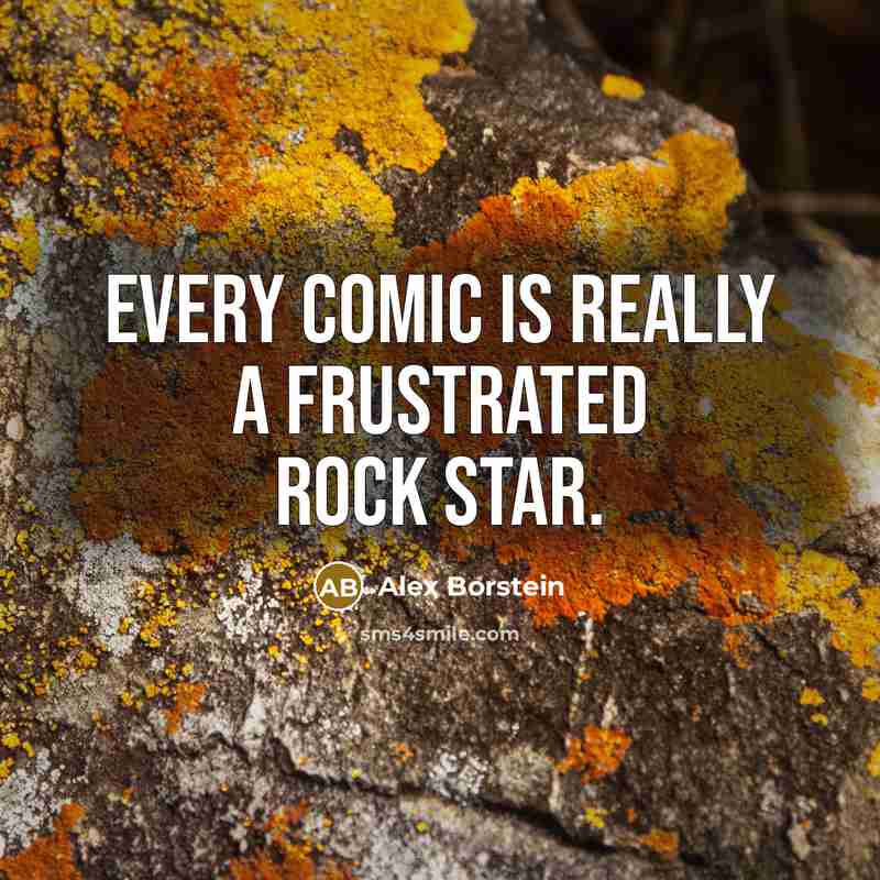“Every comic is really a frustrated rock star.” quote by Alex Borstein