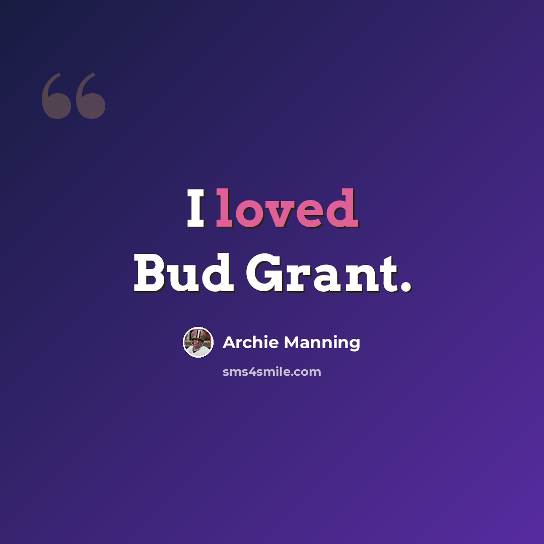 “I loved Bud Grant.” quote by Archie Manning