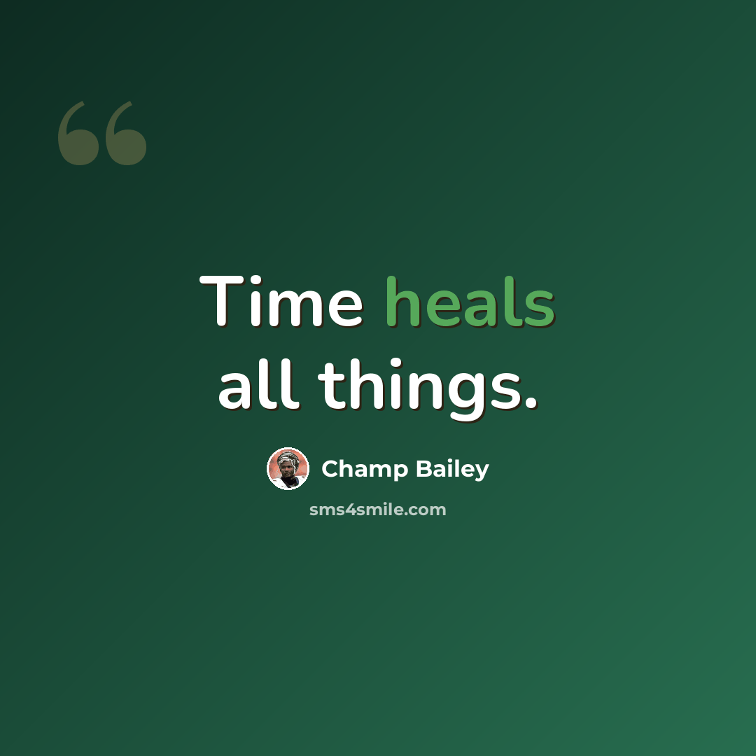 “Time heals all things.” quote by Champ Bailey