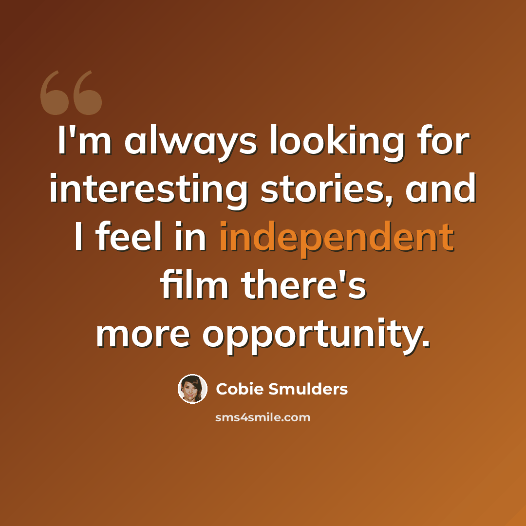 “I'm always looking for interesting stories, and I feel in independent film there's more opportunity.” quote by Cobie Smulders