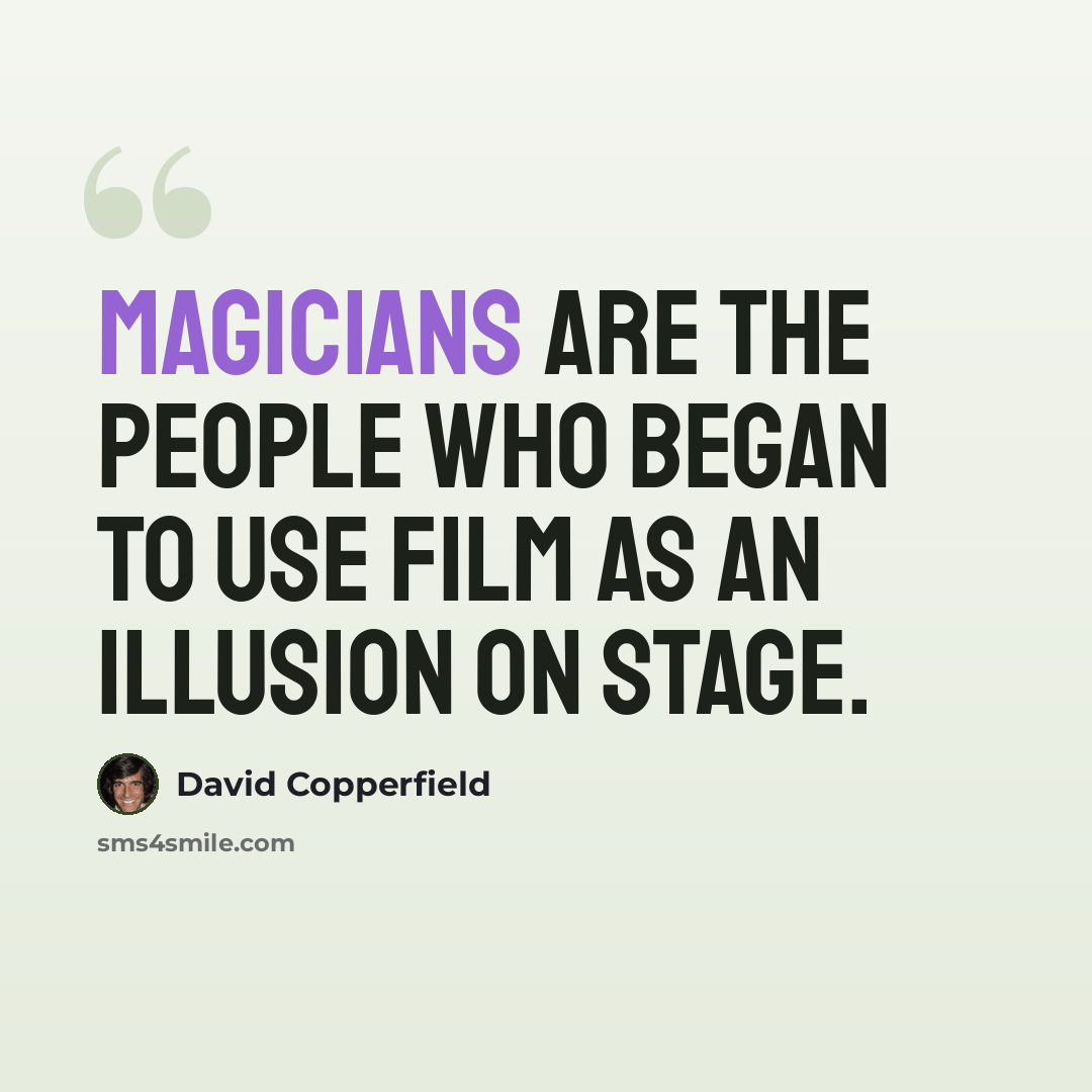 “Magicians are the people who began to use film as an illusion on stage.” quote by David Copperfield
