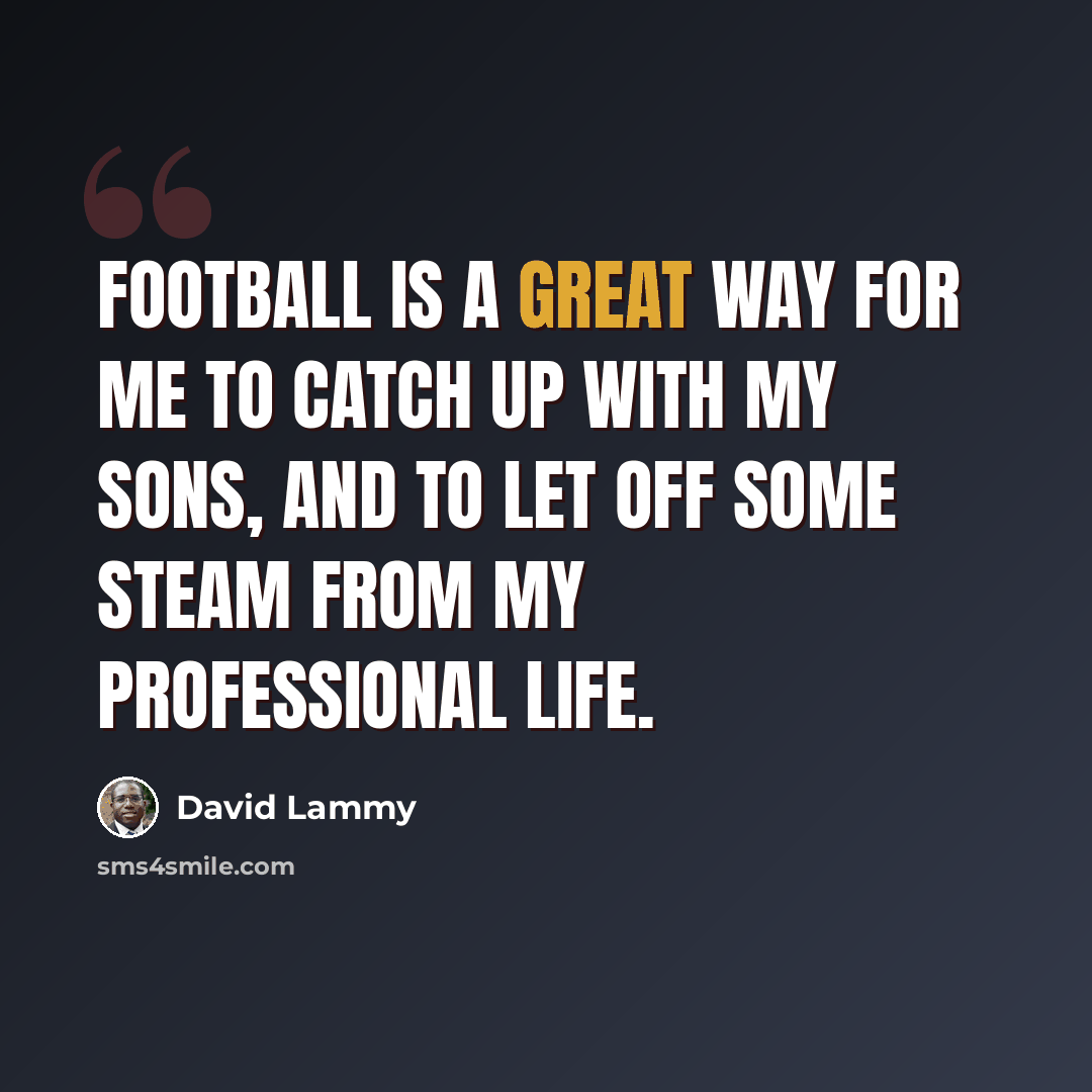 “Football is a great way for me to catch up with my sons, and to let off some steam from my professional life.” quote by David Lammy