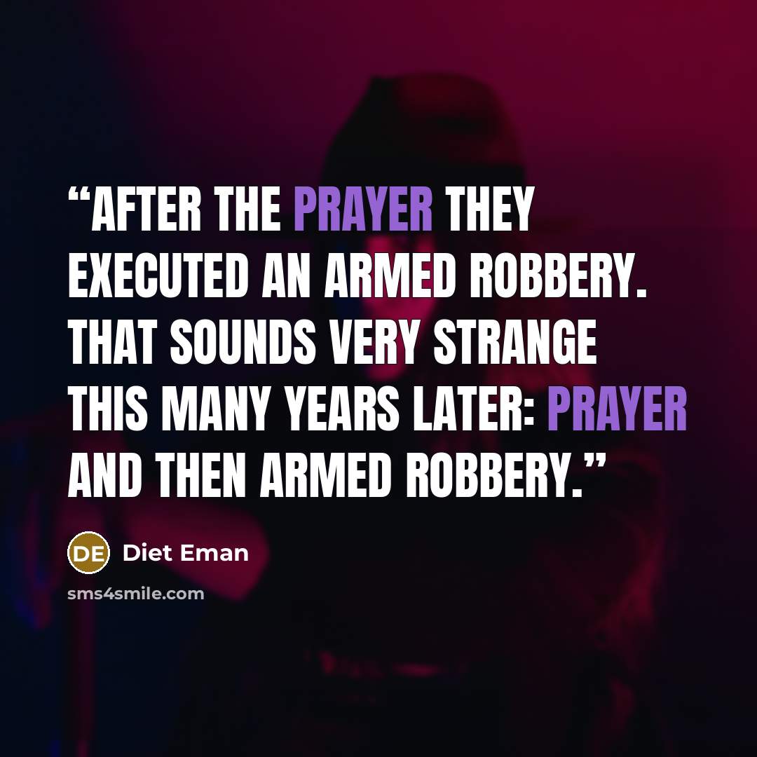 “After the prayer they executed an armed robbery. That sounds very strange this many years later: prayer and then armed robbery.” quote by Diet Eman