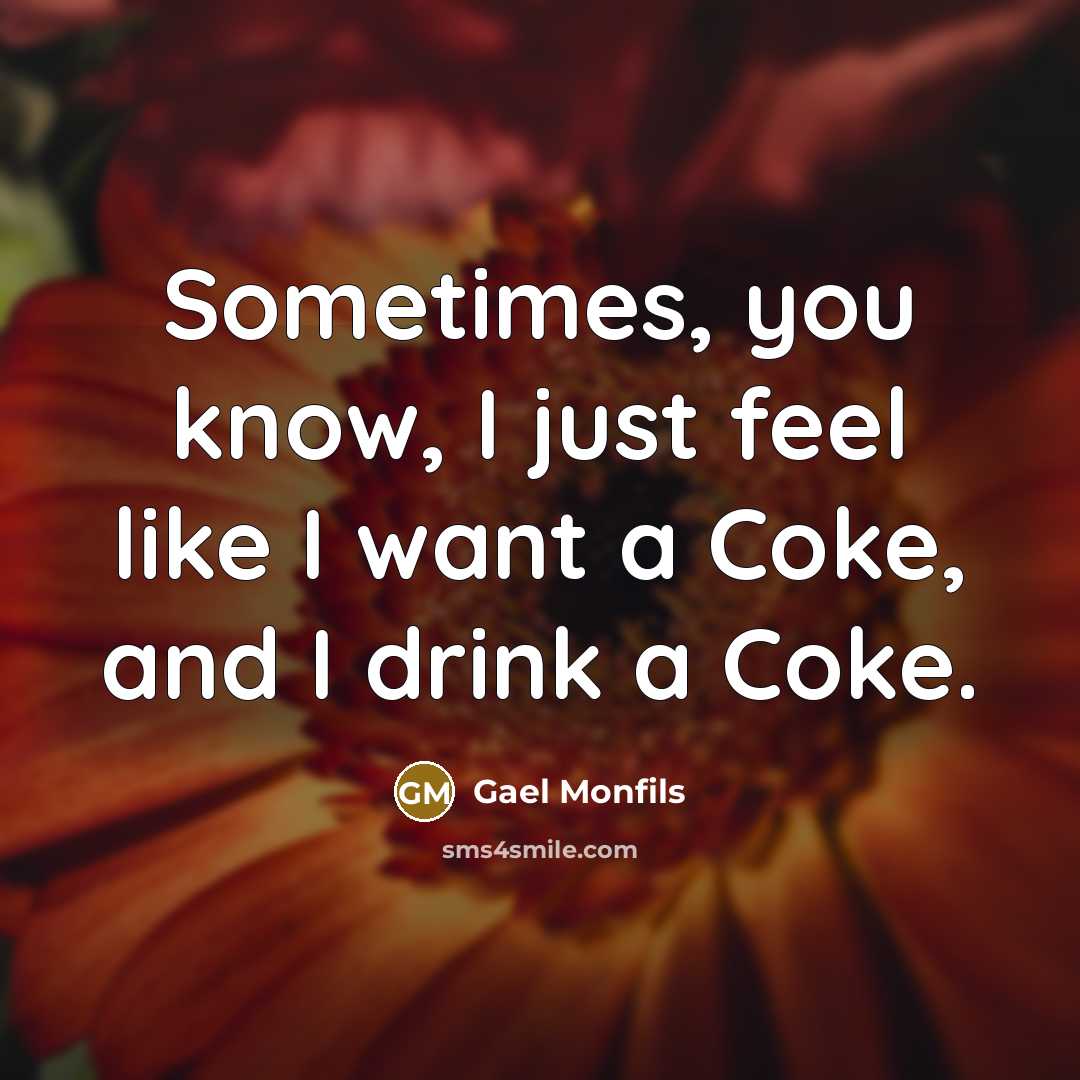 “Sometimes, you know, I just feel like I want a Coke, and I drink a Coke.” quote by Gael Monfils