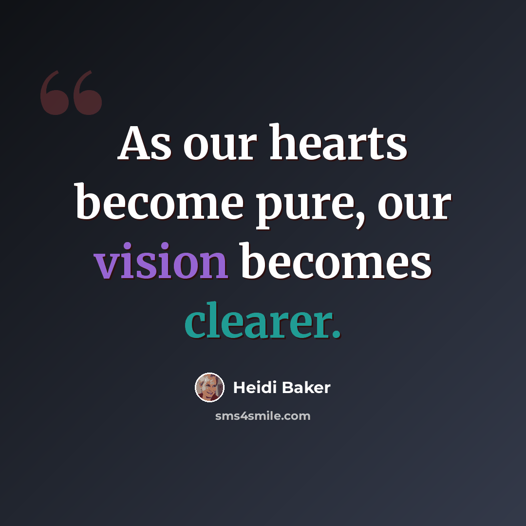 “As our hearts become pure, our vision becomes clearer.” quote by Heidi Baker
