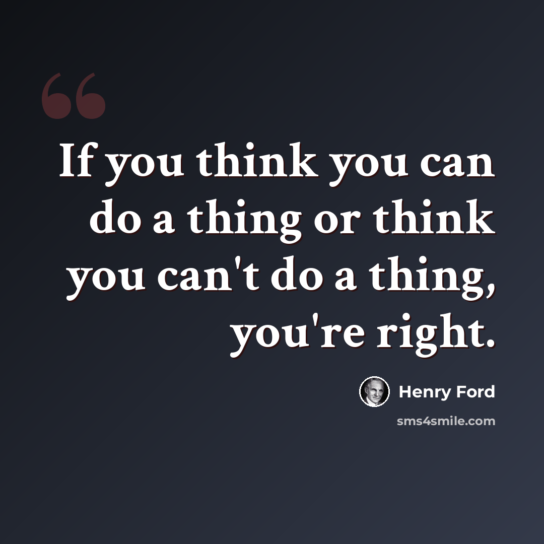 “If you think you can do a thing or think you can't do a thing, you're right.” quote by Henry Ford