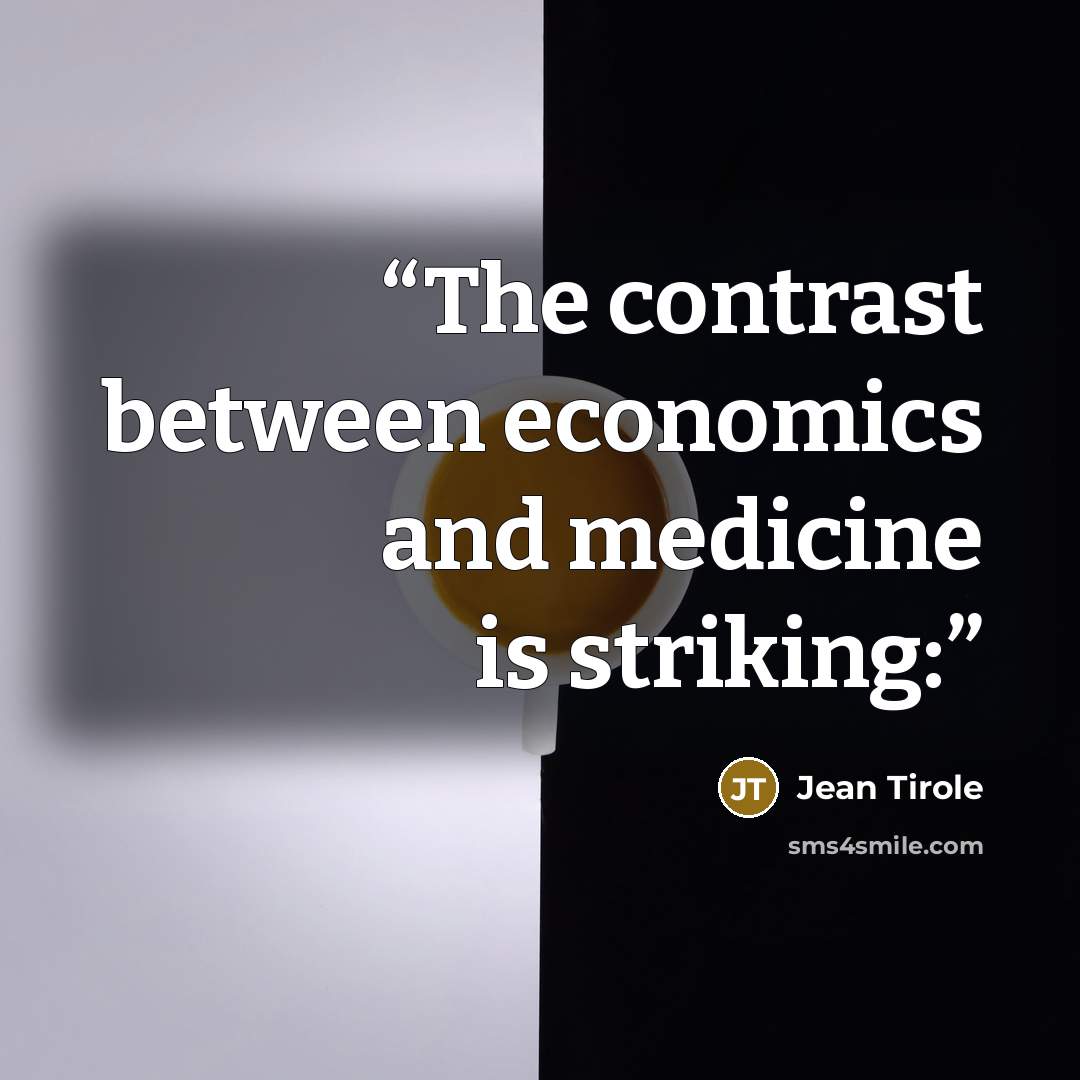“The contrast between economics and medicine is striking:” quote by Jean Tirole
