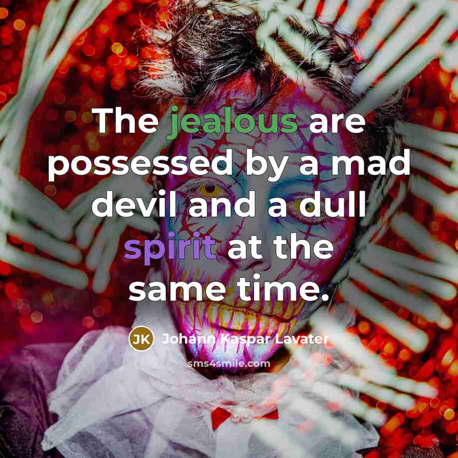 “The jealous are possessed by a mad devil and a dull spirit at the same time.” quote by Johann Kaspar Lavater