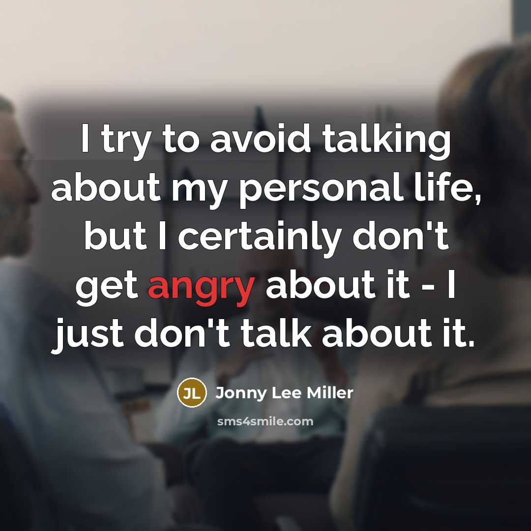 “I try to avoid talking about my personal life, but I certainly don't get angry about it - I just don't talk about it.” quote by Jonny Lee Miller