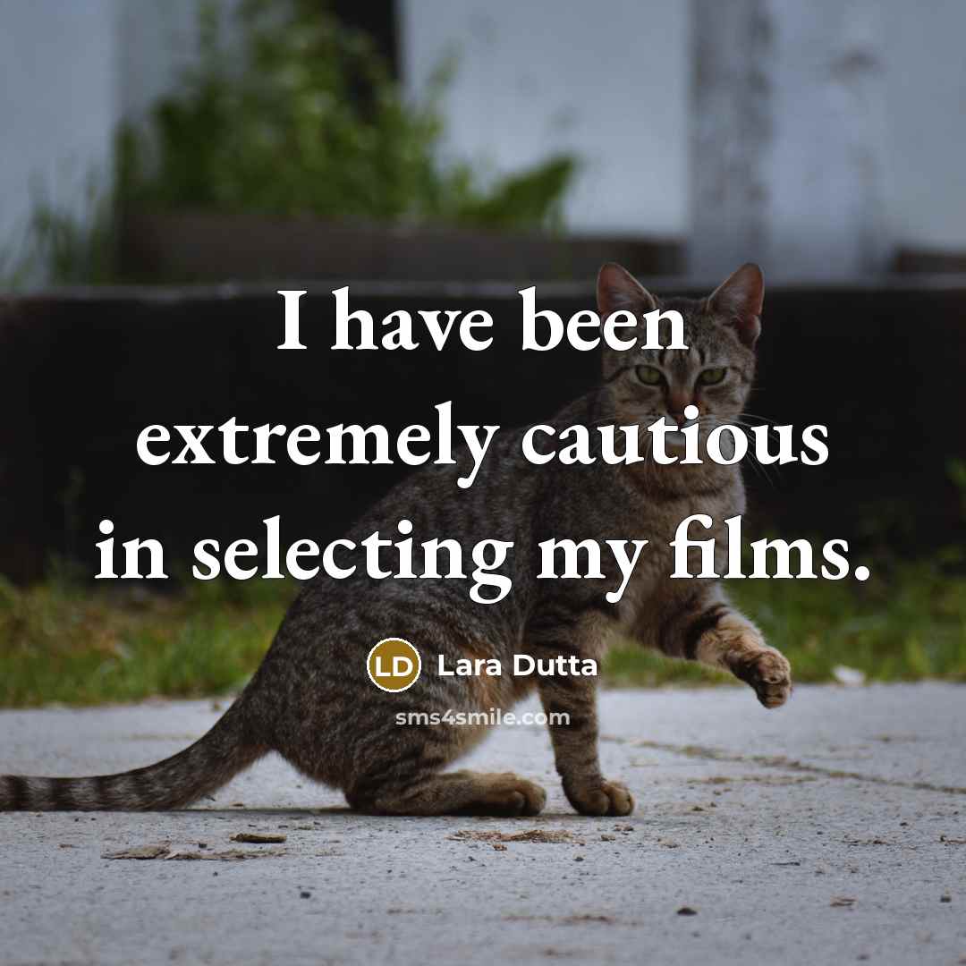 “I have been extremely cautious in selecting my films.” quote by Lara Dutta