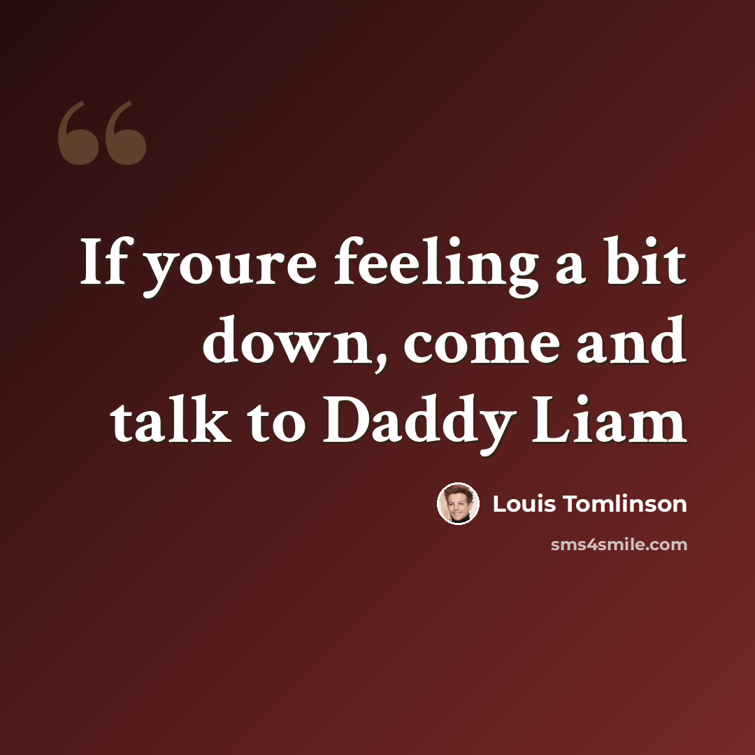 “If youre feeling a bit down, come and talk to Daddy Liam” quote by Louis Tomlinson