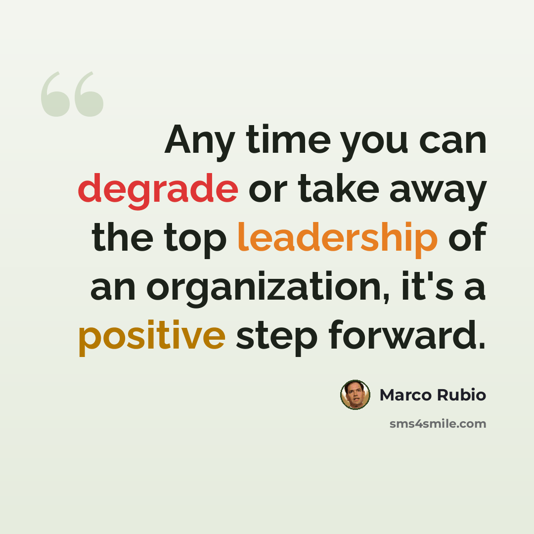 “Any time you can degrade or take away the top leadership of an organization, it's a positive step forward.” quote by Marco Rubio