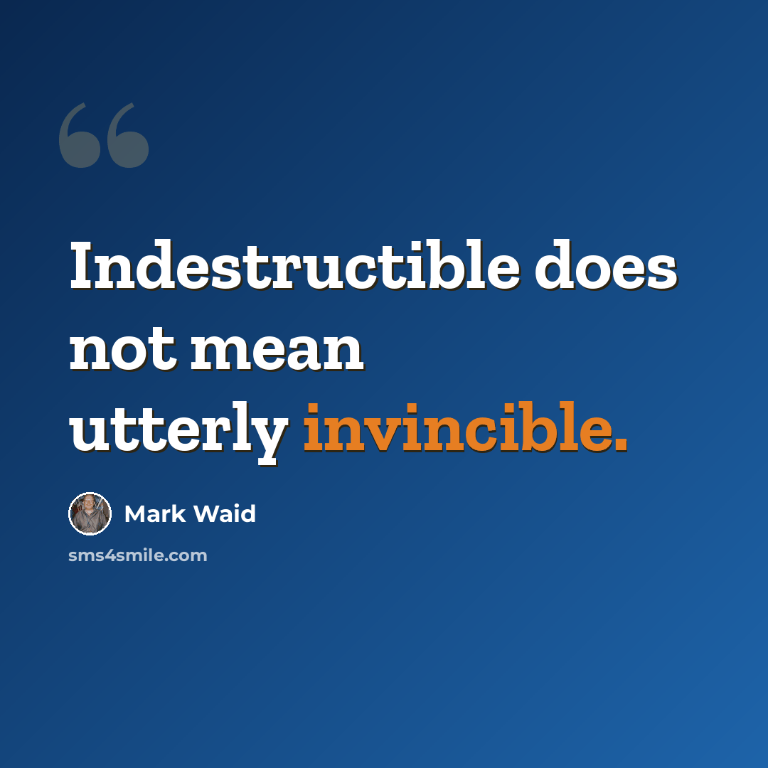 “Indestructible does not mean utterly invincible.” quote by Mark Waid