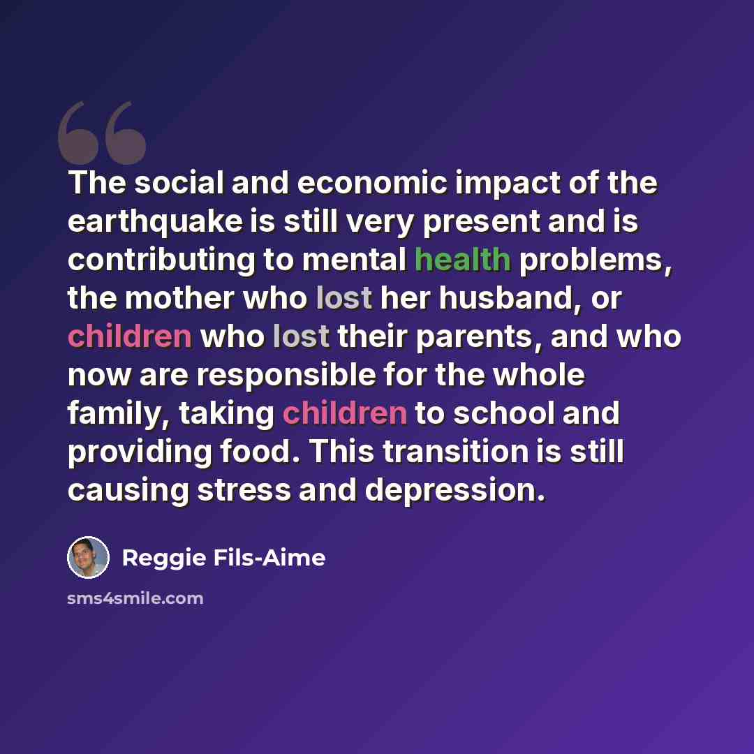 “The social and economic impact of the earthquake is still very present and is contributing to mental health problems, the mother who lost her husband, or children who lost their parents, and who now are responsible for the whole family, taking children to school and providing food. This transition…” quote by Reggie Fils-Aime