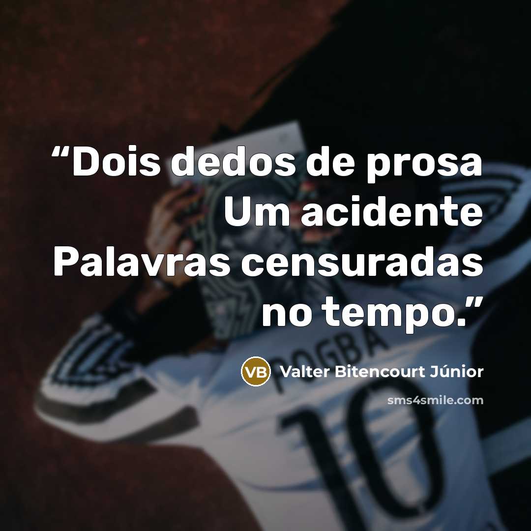 “Dois dedos de prosa Um acidente Palavras censuradas no tempo.” quote by Valter Bitencourt Júnior