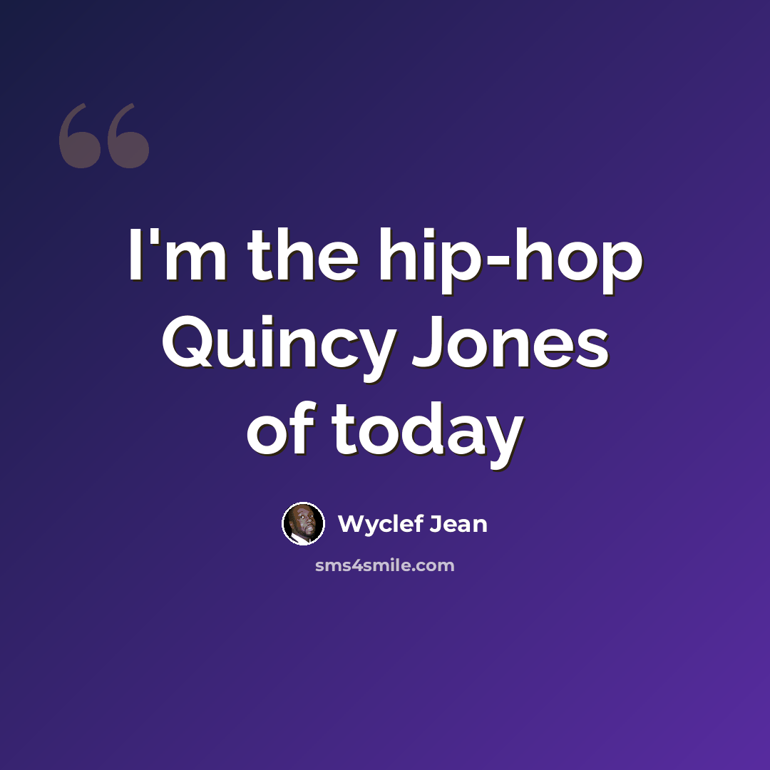 “I'm the hip-hop Quincy Jones of today” quote by Wyclef Jean