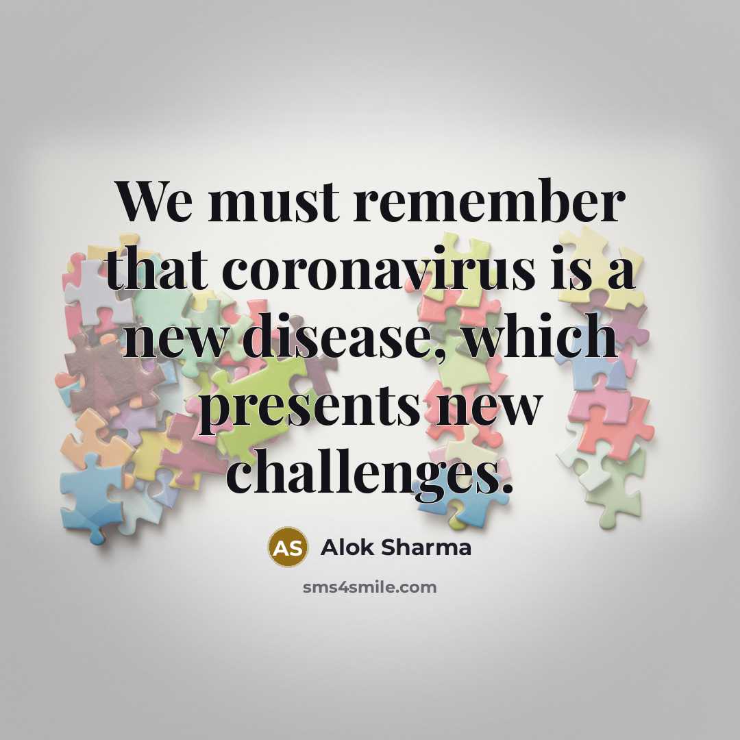 “We must remember that coronavirus is a new disease, which presents new challenges.” quote by Alok Sharma