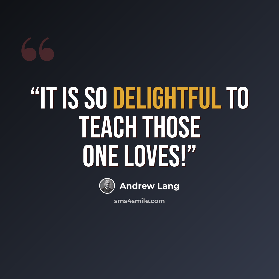 “It is so delightful to teach those one loves!” quote by Andrew Lang
