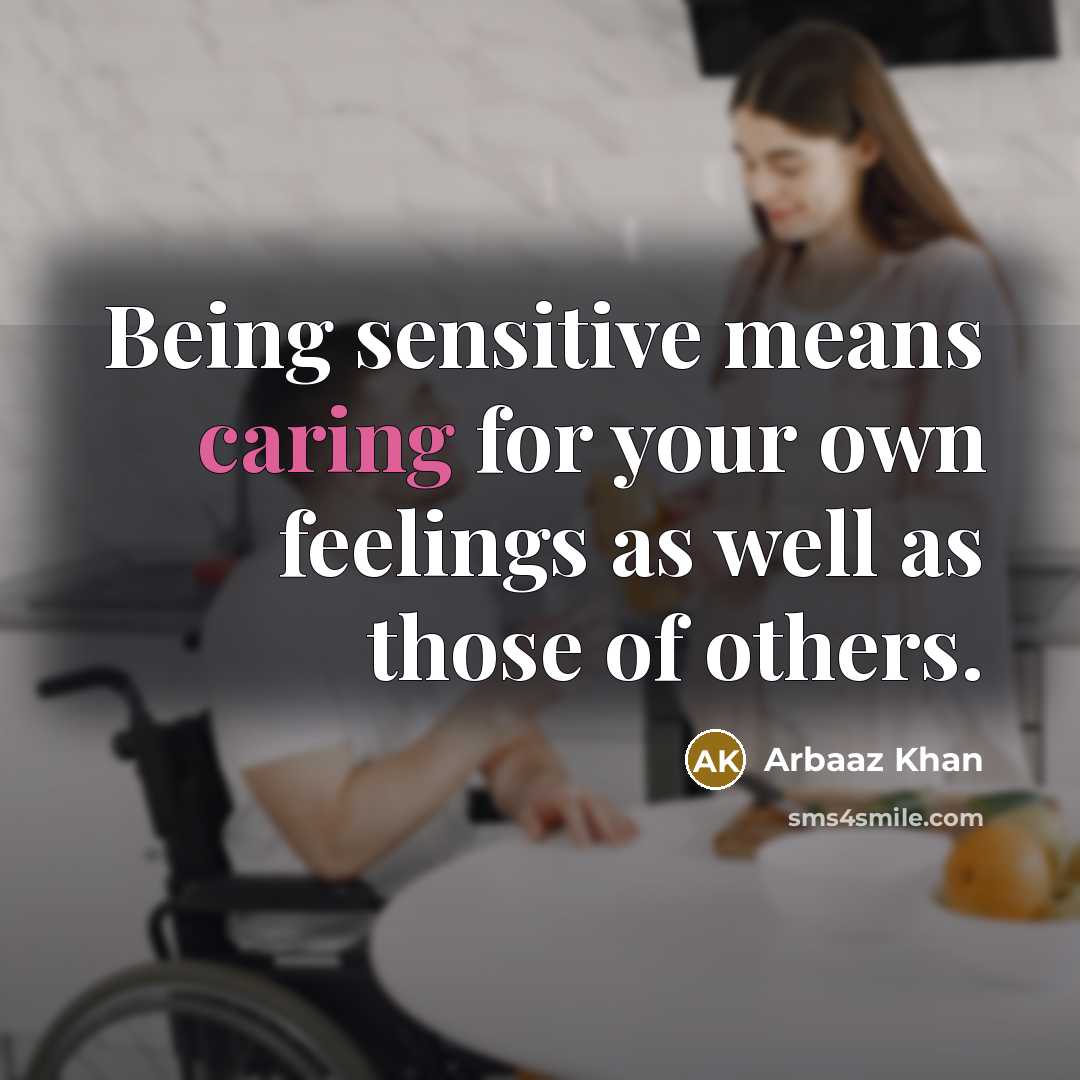 “Being sensitive means caring for your own feelings as well as those of others.” quote by Arbaaz Khan