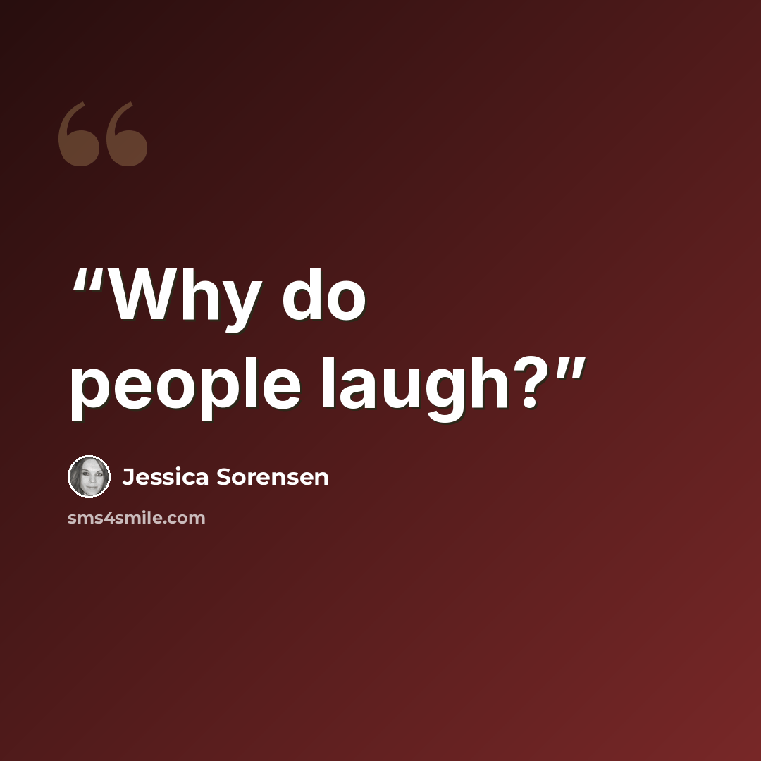 “Why do people laugh?” quote by Jessica Sorensen