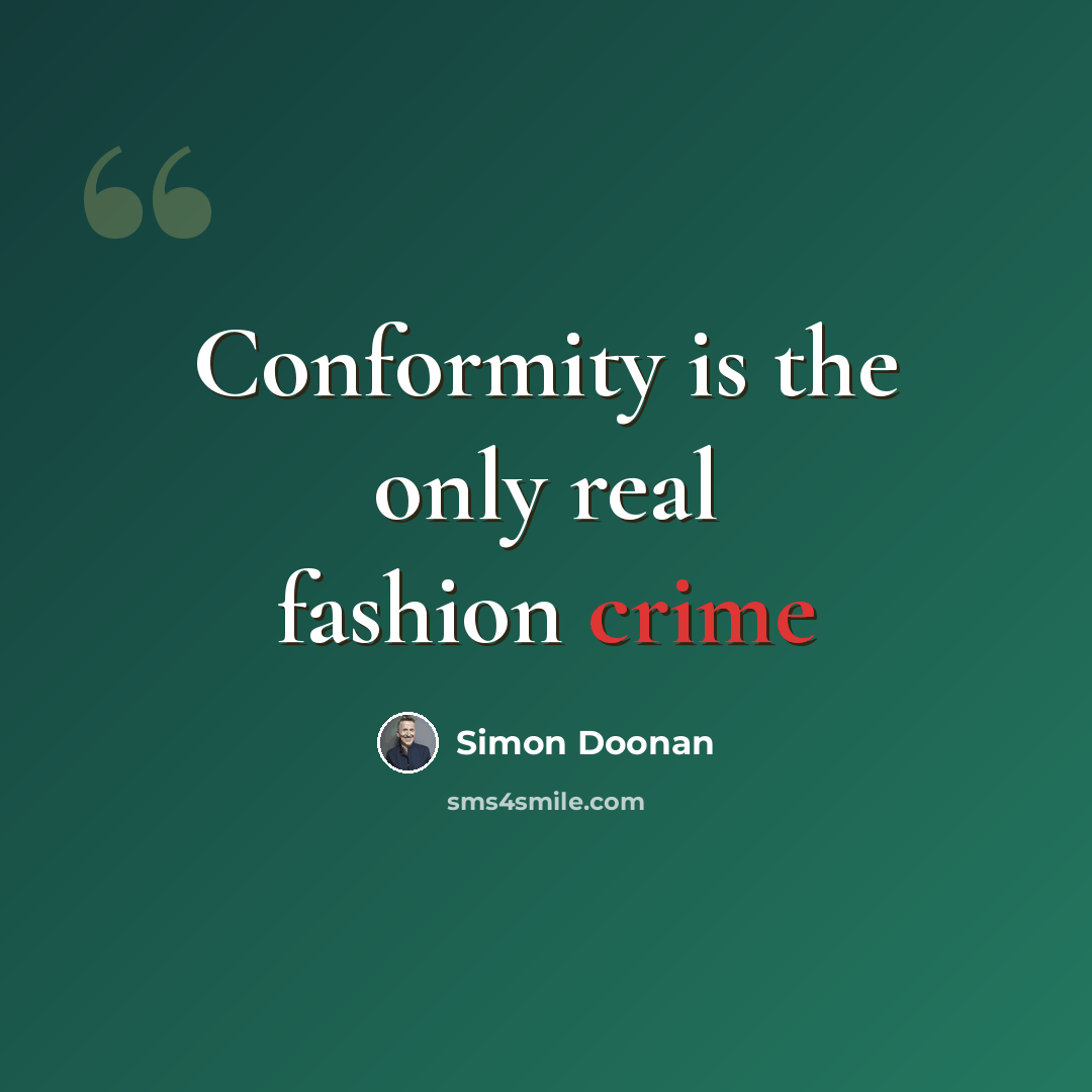 “Conformity is the only real fashion crime” quote by Simon Doonan