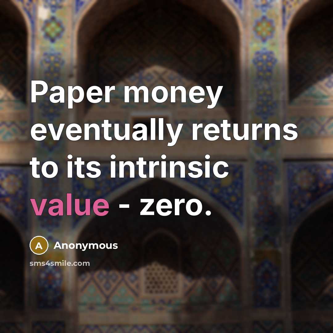 “Paper money eventually returns to its intrinsic value - zero.” quote by Anonymous