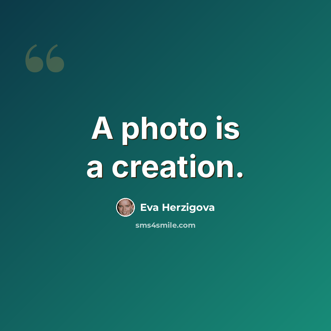 “A photo is a creation.” quote by Eva Herzigova