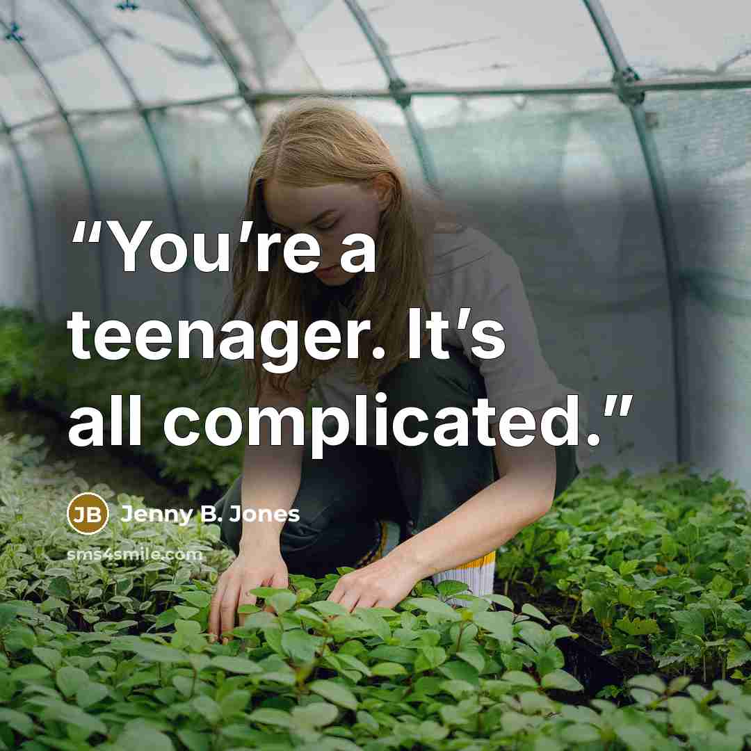 “You’re a teenager. It’s all complicated.” quote by Jenny B. Jones
