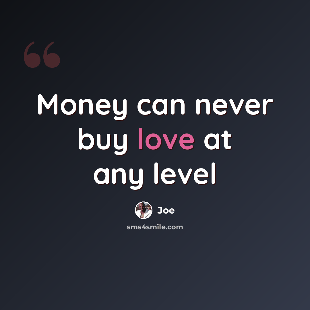 “Money can never buy love at any level” quote by Joe