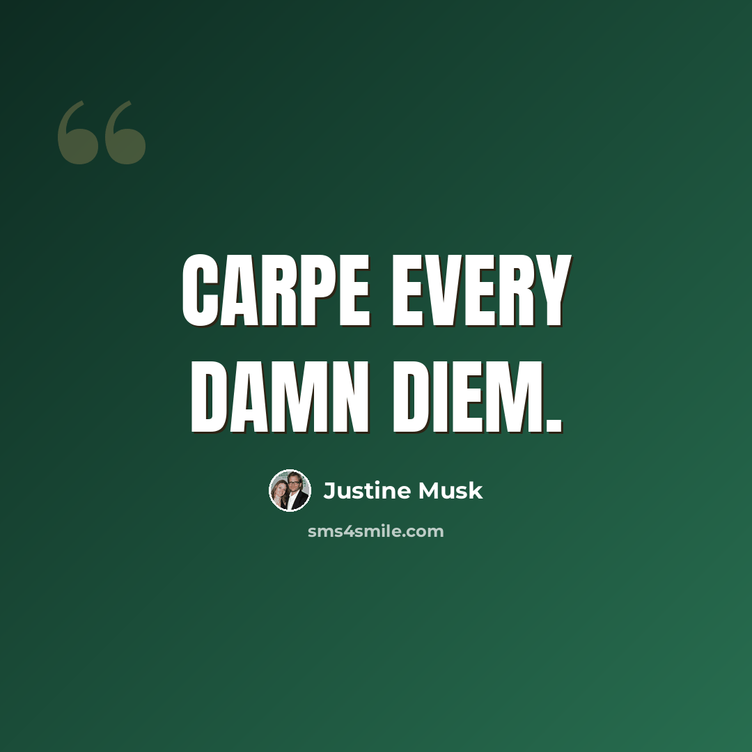 “Carpe every damn diem.” quote by Justine Musk