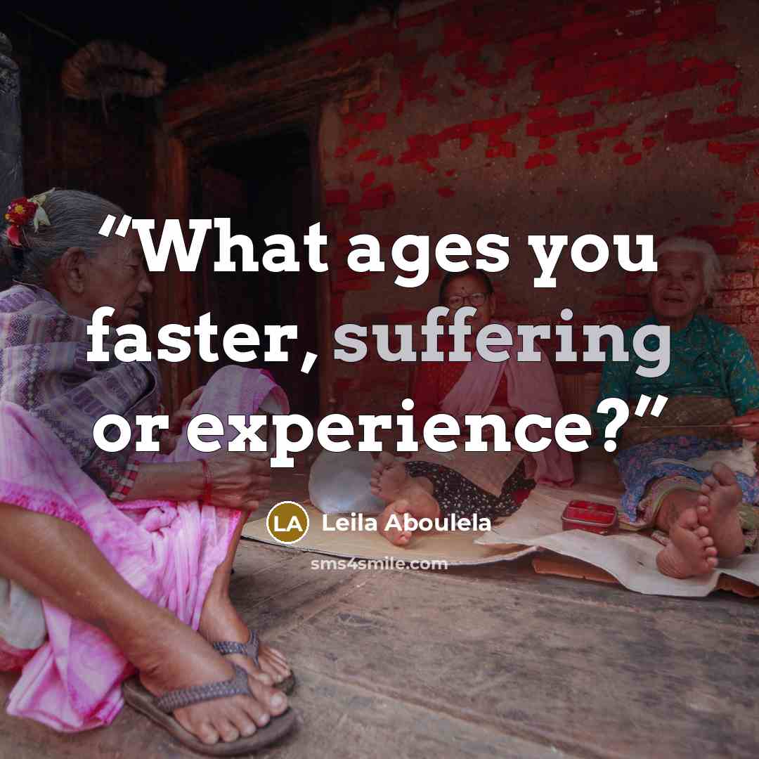 “What ages you faster, suffering or experience?” quote by Leila Aboulela