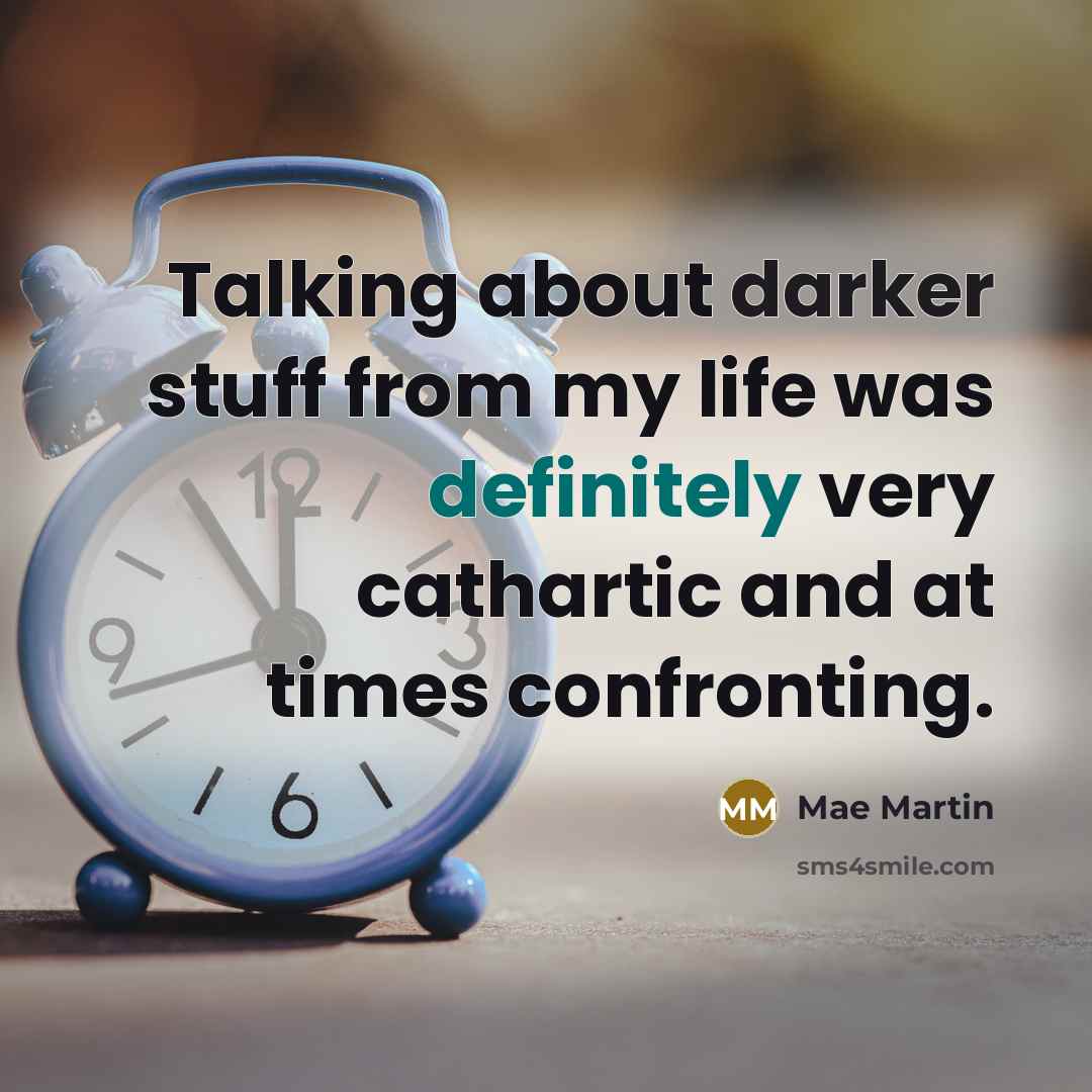 “Talking about darker stuff from my life was definitely very cathartic and at times confronting.” quote by Mae Martin