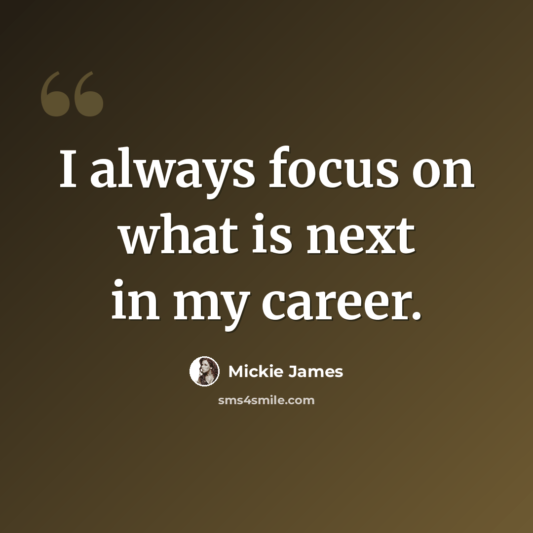 “I always focus on what is next in my career.” quote by Mickie James