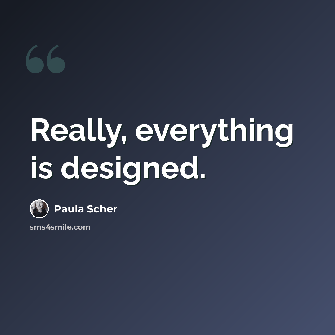 “Really, everything is designed.” quote by Paula Scher