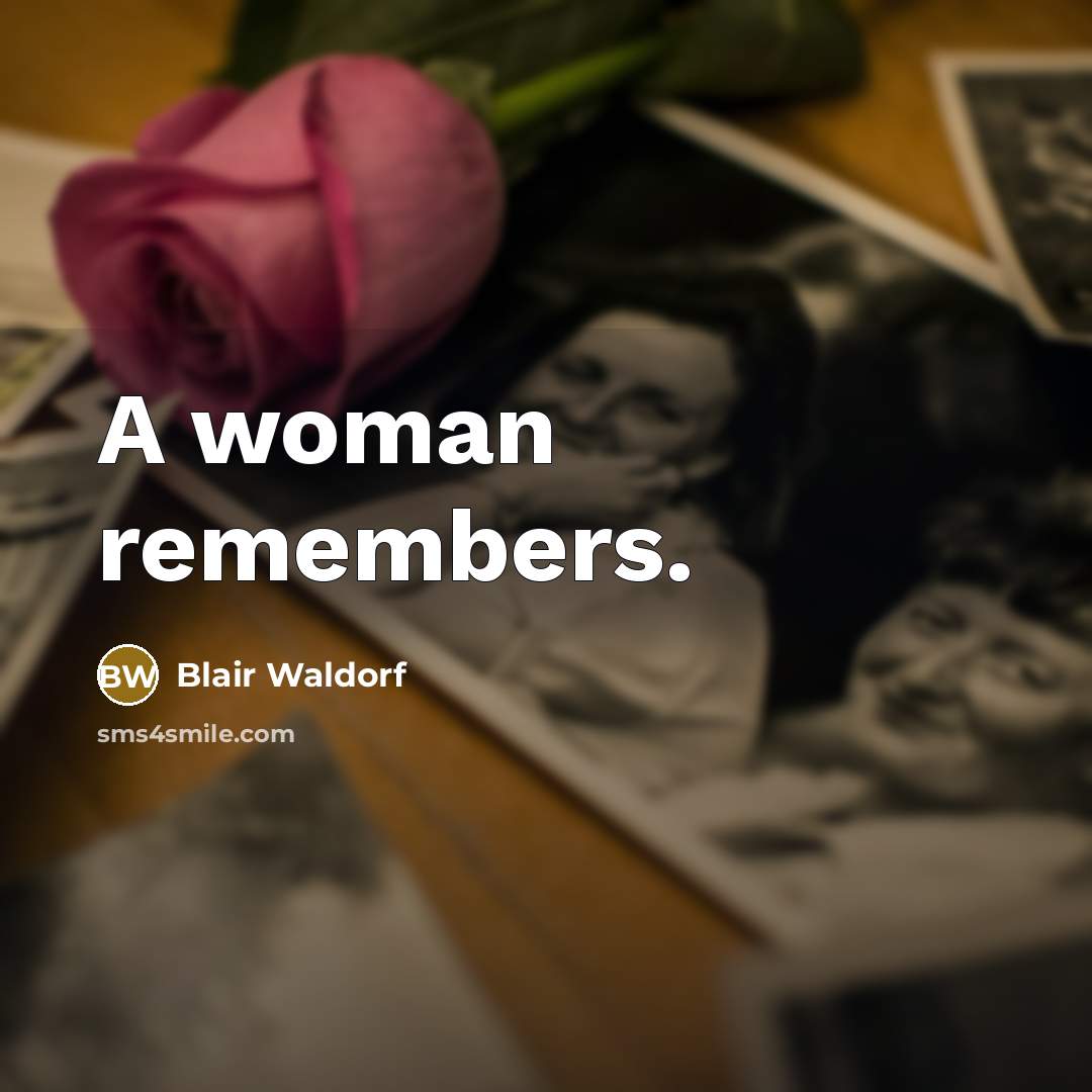 “A woman remembers.” quote by Blair Waldorf
