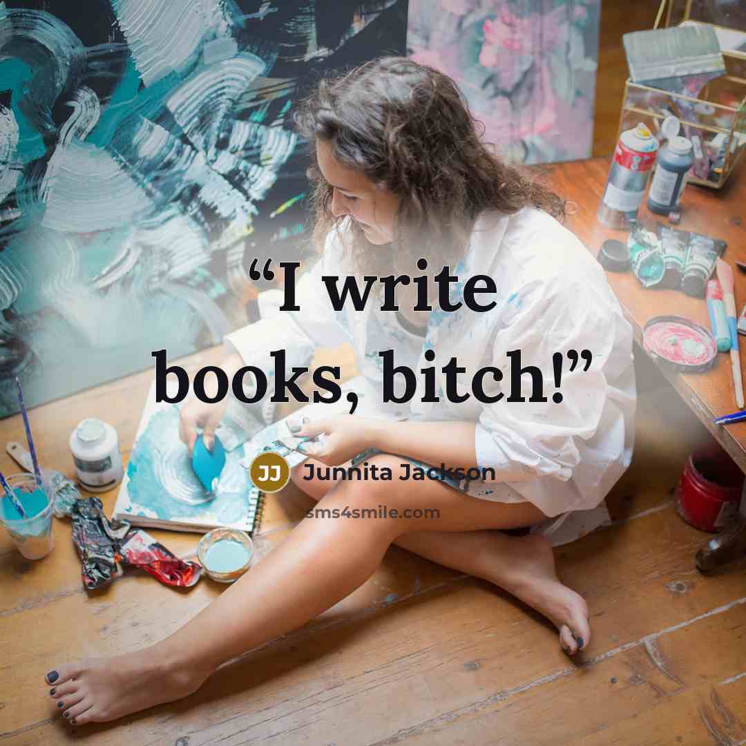 “I write books, bitch!” quote by Junnita Jackson