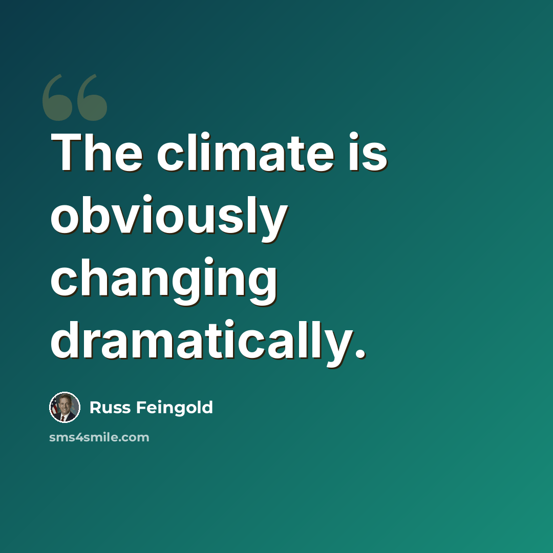 “The climate is obviously changing dramatically.” quote by Russ Feingold