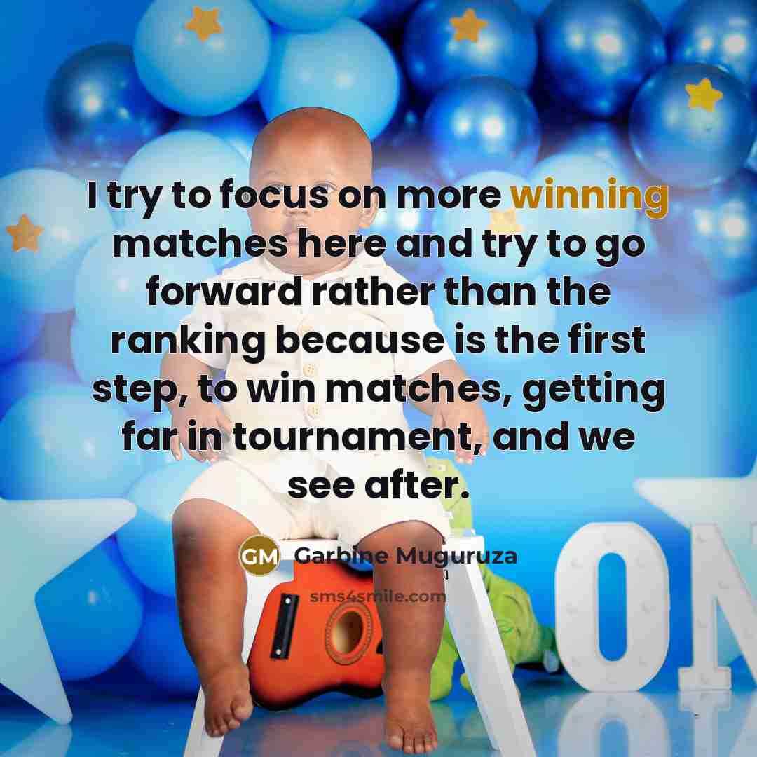 “I try to focus on more winning matches here and try to go forward rather than the ranking because is the first step, to win matches, getting far in tournament, and we see after.” quote by Garbine Muguruza