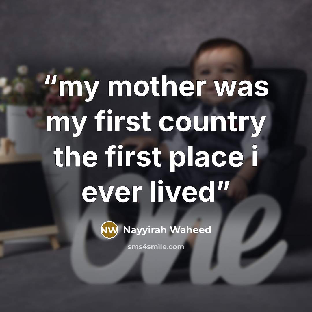 “my mother was my first country the first place i ever lived” quote by Nayyirah Waheed