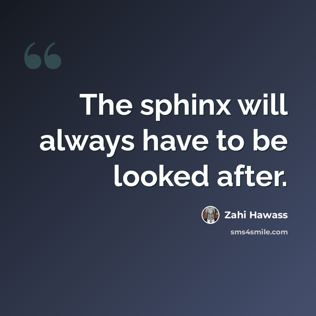 “The sphinx will always have to be looked after.” quote by Zahi Hawass