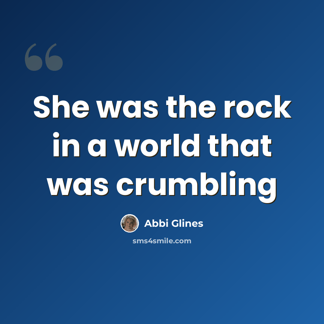 “She was the rock in a world that was crumbling” quote by Abbi Glines