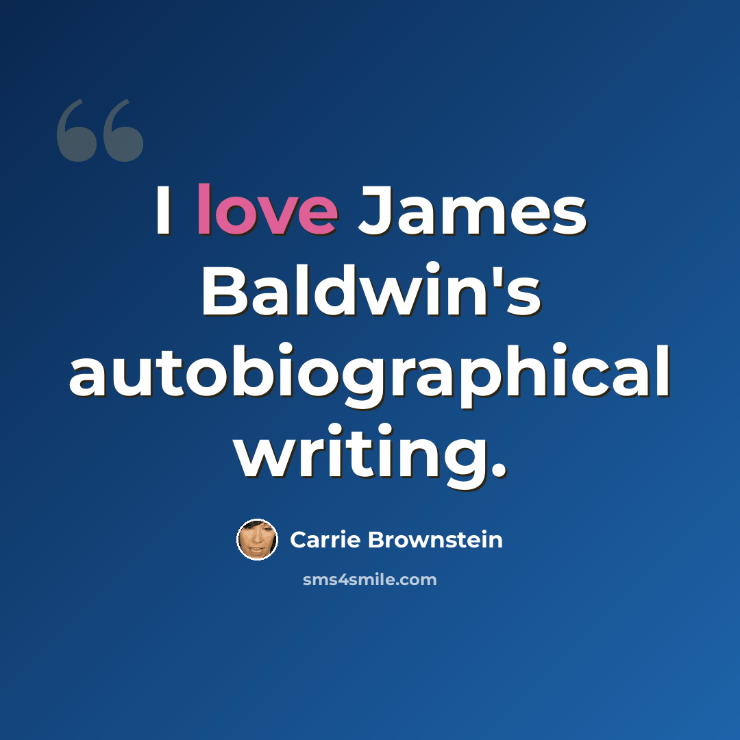 “I love James Baldwin's autobiographical writing.” quote by Carrie Brownstein
