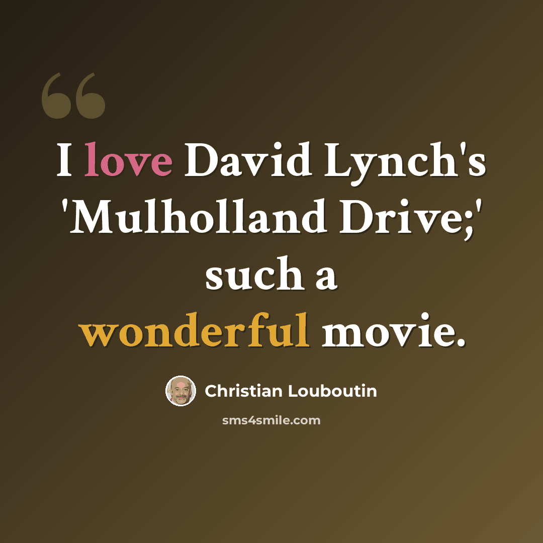 “I love David Lynch's 'Mulholland Drive;' such a wonderful movie.” quote by Christian Louboutin