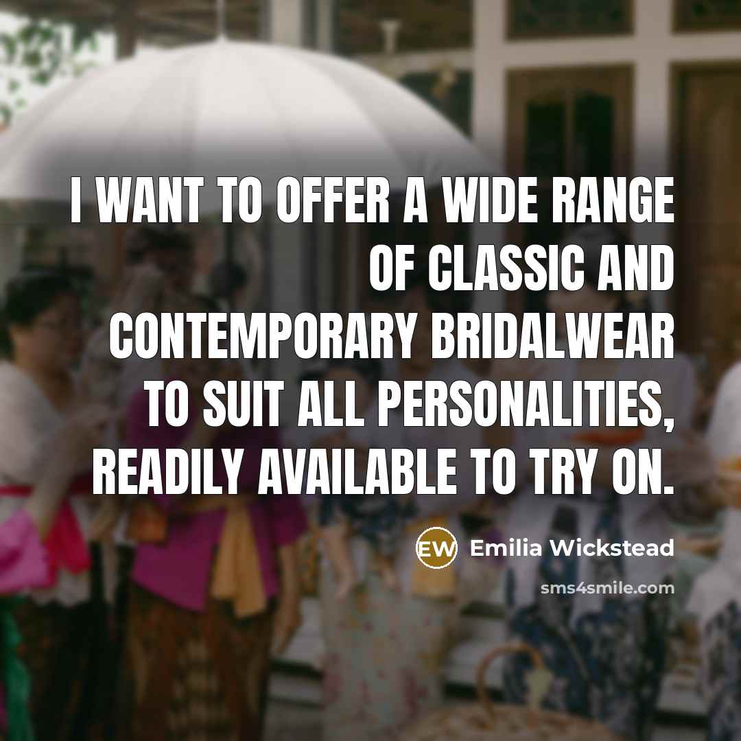 “I want to offer a wide range of classic and contemporary bridalwear to suit all personalities, readily available to try on.” quote by Emilia Wickstead