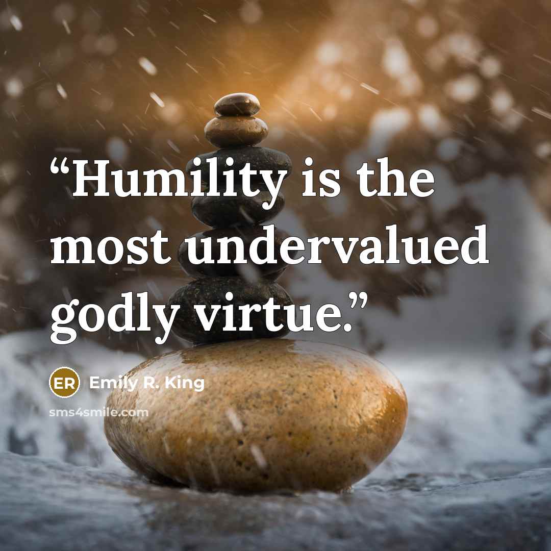 “Humility is the most undervalued godly virtue.” quote by Emily R. King