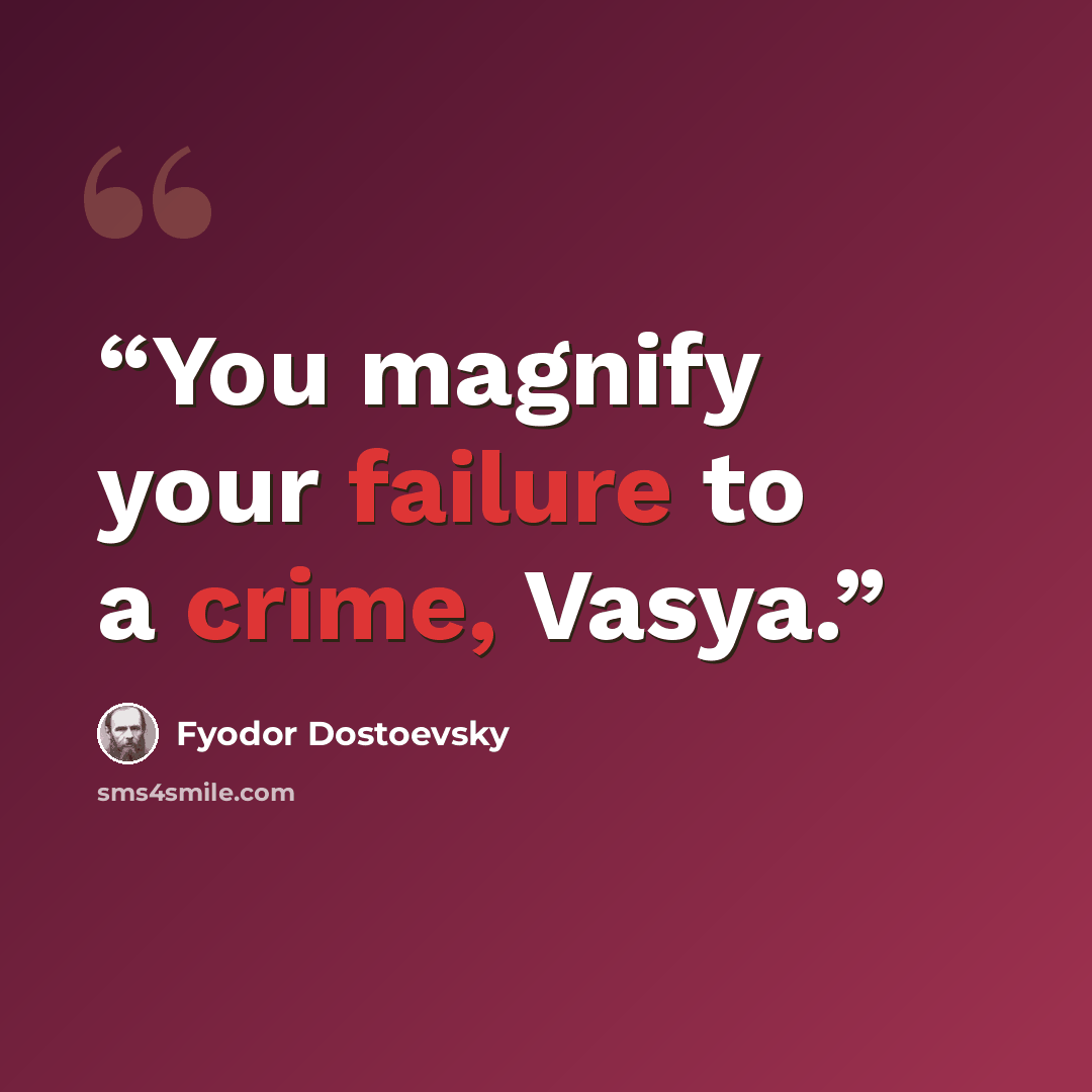 “You magnify your failure to a crime, Vasya.” quote by Fyodor Dostoevsky
